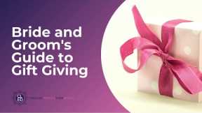 Bride and Groom's Guide to Gift Giving | T&A