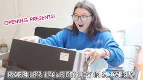 ISABELLE'S 17TH BIRTHDAY IN SLOVENIA!! (OPENING PRESENTS)