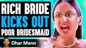 Rich Bride KICKS OUT Poor BRIDESMAID, What Happens Is Shocking | Dhar Mann