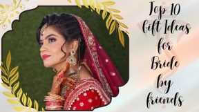 Gift ideas for bride by friends | 10 best gifts |