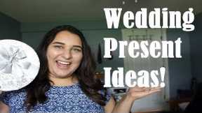 WEDDING PRESENT IDEAS 2017:  Budget Friendly Gift Ideas!