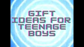 Gifts for Teenage Boys
