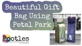 Beautiful Gift Bag Using Petal Park