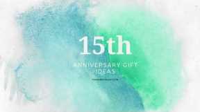 15th Anniversary Gift Ideas