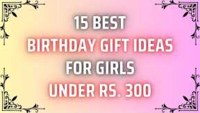 15 Best Birthday Gift Ideas For Girls Under 300 Rupees | Gift For Girls | Birthday Gift For Girls