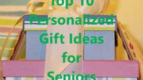 Top 10 Personalized Gift Ideas for Seniors