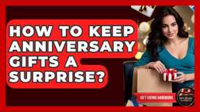 How To Keep Anniversary Gifts A Surprise? - Gift Giving Handbook