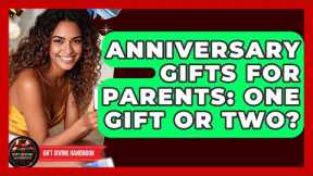 Anniversary Gifts For Parents: One Gift Or Two? - Gift Giving Handbook