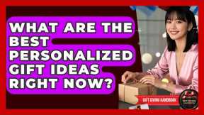What Are The Best Personalized Gift Ideas Right Now? - Gift Giving Handbook