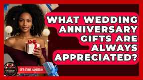 What Wedding Anniversary Gifts Are Always Appreciated? - Gift Giving Handbook