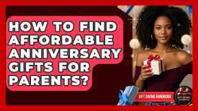 How To Find Affordable Anniversary Gifts For Parents? - Gift Giving Handbook