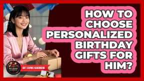 How To Choose Personalized Birthday Gifts For Him? - Gift Giving Handbook