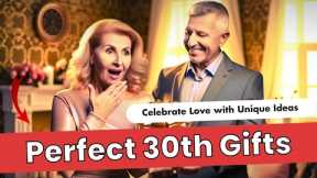 30th Anniversary Gift Ideas That Will Blow Them Away!