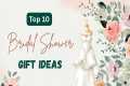 Top 10 Bridal Shower Gift Ideas for