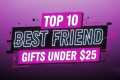 10 Affordable Gifts Your Best Friend